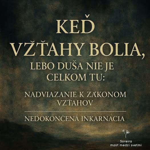 72/2025 KEĎ VZŤAHY BOLIA, LEBO DUŠA NIE JE CELKOM TU: NEDOKONČENÁ INKARNÁCIA